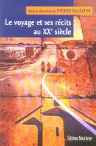 Couverture du livre « Le voyage et ses recits au xxe siecle » de Pierre Rajotte aux éditions Nota Bene