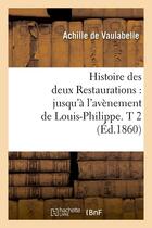 Couverture du livre « Histoire des deux restaurations : jusqu'a l'avenement de louis-philippe. t 2 (ed.1860) » de Vaulabelle Achille aux éditions Hachette Bnf