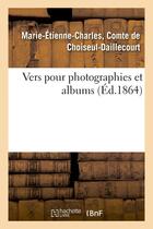 Couverture du livre « Vers pour photographies et albums » de Choiseul-Daillecourt aux éditions Hachette Bnf