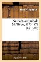 Couverture du livre « Notes et souvenirs de m. thiers, 1870-1871 » de Welschinger-H aux éditions Hachette Bnf