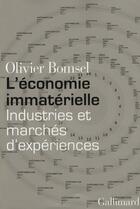 Couverture du livre « L'économie immatérielle ; industries et marchés d'expériences » de Olivier Bomsel aux éditions Gallimard