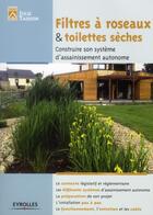 Couverture du livre « Filtre à roseaux et toilettes sèches ; construire son système d'assainissement autonome » de Julie Taisson aux éditions Eyrolles