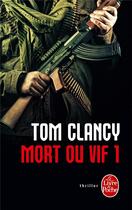 Couverture du livre « Mort ou vif Tome 1 » de Tom Clancy aux éditions Le Livre De Poche