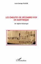 Couverture du livre « Les émeutes de décembre 1959 en Martinique ; un repère historique » de Louis-Georges Placide aux éditions L'harmattan