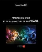 Couverture du livre « Mariage du droit et de la comptabilité en OHADA » de Edouard Komi Gle aux éditions Editions Du Net