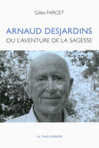 Couverture du livre « Arnaud Desjardins ou l'aventure de la sagesse » de Gilles Farcet aux éditions Table Ronde