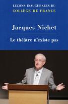 Couverture du livre « Le théâtre n'existe pas » de Jacques Nichet aux éditions College De France