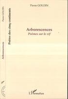 Couverture du livre « Arborescences : Poèmes sur le vif » de Pierre Goldin aux éditions L'harmattan