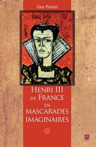 Couverture du livre « Henri III de France en mascarades imaginaires » de Guy Poirier aux éditions Les Presses De L'universite Laval (pul)