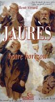 Couverture du livre « Jaurès ; notre horizon » de Rene Verard aux éditions Corsaire