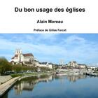 Couverture du livre « Du bon usage des eglises » de Alain Moreau aux éditions Lulu