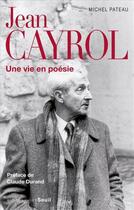 Couverture du livre « Jean Cayrol ; une vie en poésie » de Michel Pateau aux éditions Seuil