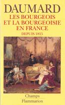 Couverture du livre « Bourgeois et la bourgeoisie en france depuis 1815 ***** no 224 (les) » de Adeline Daumard aux éditions Flammarion