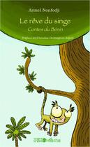 Couverture du livre « Le rêve du singe ; contes du Bénin » de Armel Nonfodji aux éditions Editions L'harmattan