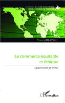 Couverture du livre « Commerce équitable et éthique ; opportunités et limites » de Thierry Brugvin aux éditions Editions L'harmattan