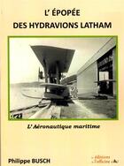 Couverture du livre « L'Epopee Des Hydravions Latham » de Busch Philippe aux éditions L'officine