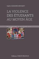 Couverture du livre « Violence des etudiants au Moyen Age » de Sophie Brouquet aux éditions Ouest France
