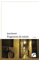 Couverture du livre « Fragments de miroir » de Erick Dietrich aux éditions Du Pantheon