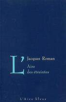 Couverture du livre « AIRE DES ETREINTES -L- » de Roman Jacques aux éditions Éditions De L'aire