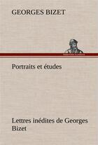 Couverture du livre « Portraits et etudes; lettres inedites de georges bizet » de Georges Bizet aux éditions Tredition