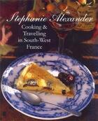 Couverture du livre « Cooking and travelling in south west france » de Stephanie Alexander aux éditions Penguin Books Uk
