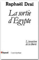 Couverture du livre « La sortie d'Egypte ; l'invention de la liberté » de Raphael Drai aux éditions Fayard