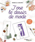 Couverture du livre « J'ose le dessin de mode : 40 défis pour se lancer » de Rebecca Meurin aux éditions Eyrolles
