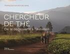 Couverture du livre « Chercheur de thé ; de la découverte et de l'initiation » de Francois-Xavier Delmas aux éditions La Martiniere
