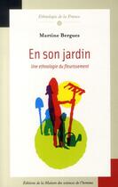 Couverture du livre « En son jardin ; une ethnologie du fleurissement » de Martine Bergues aux éditions Maison Des Sciences De L'homme