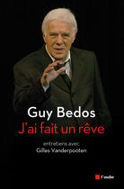 Couverture du livre « J'ai fait un rêve ; entretiens avec Gilles Vanderpooten » de Guy Bedos aux éditions Editions De L'aube