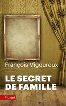 Couverture du livre « Le secret de famille » de Francois Vigouroux aux éditions Pluriel