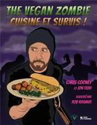 Couverture du livre « The vegan zombie ; cuisine et survis ! » de Chris Cooney et Jon Tedd et Rob Kramer aux éditions L'age D'homme V