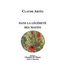 Couverture du livre « DANS LA LÉGÈRETÉ DES MATINS » de Claude Artes aux éditions Chemins De Plume