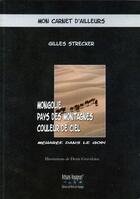 Couverture du livre « Mongolie, pays des montagnes couleur de ciel » de Strecker Gilles aux éditions Artisans Voyageurs