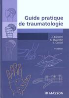 Couverture du livre « Guide pratique de traumatologie (4e édition) » de Jacques Barsotti aux éditions Elsevier-masson