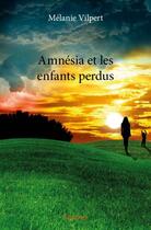 Couverture du livre « Amnésia et les enfants perdus » de Melanie Vilpert aux éditions Edilivre