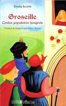 Couverture du livre « Groseille : Contes populaires hongrois » de Gyula Illyés aux éditions L'harmattan