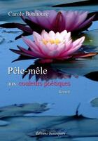 Couverture du livre « Pêle-mêle aux couleurs poétiques » de Carole Bonhoure aux éditions Beaurepaire