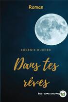 Couverture du livre « Dans tes rêves » de Ducher Eugenie aux éditions Douro