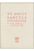 Couverture du livre « Tu solus sanctus ; Jésus-Christ vivant dans les saints ; études de théologie mystique » de Jules Lebreton aux éditions Beauchesne