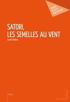 Couverture du livre « Satori, les semelles au vent » de Sandra Belland aux éditions Publibook