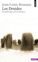 Couverture du livre « Les druides ; des philosophes chez les barbares » de Jean-Louis Brunaux aux éditions Points