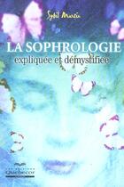 Couverture du livre « La Sophrologie Expliquee Et Demystifiee » de Sybil Martin aux éditions Quebecor