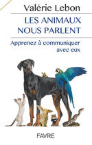 Couverture du livre « Les animaux nous parlent ; apprenez à communiquer avec eux » de Valerie Lebon aux éditions Favre