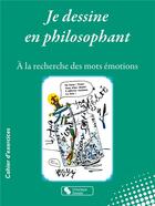 Couverture du livre « Je dessine en philosophant ; à la recherche des mots émotions » de Odier Evelyne aux éditions Chronique Sociale