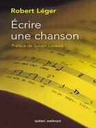 Couverture du livre « Ecrire une chanson v 01 » de Robert Leger aux éditions Les Ditions Qubec Amrique