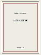 Couverture du livre « Henriette » de Francois Coppee aux éditions Bibebook