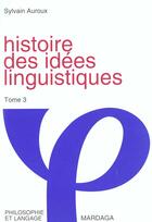 Couverture du livre « Histoire des idees linguistiques t3 » de Auroux aux éditions Mardaga Pierre