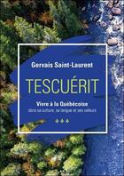 Couverture du livre « Tescuérit ; vivre à la québecoise » de Gervais Saint Laurent aux éditions Ada