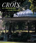 Couverture du livre « Croix, la mémoire d'une ville » de Vandenbussche/Denys/ aux éditions La Martiniere
